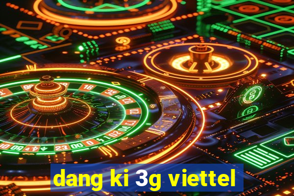 dang ki 3g viettel