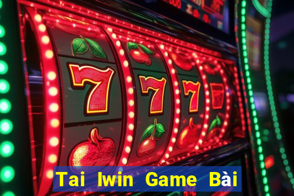 Tai Iwin Game Bài Đổi Thưởng