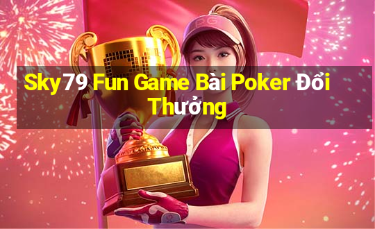 Sky79 Fun Game Bài Poker Đổi Thưởng