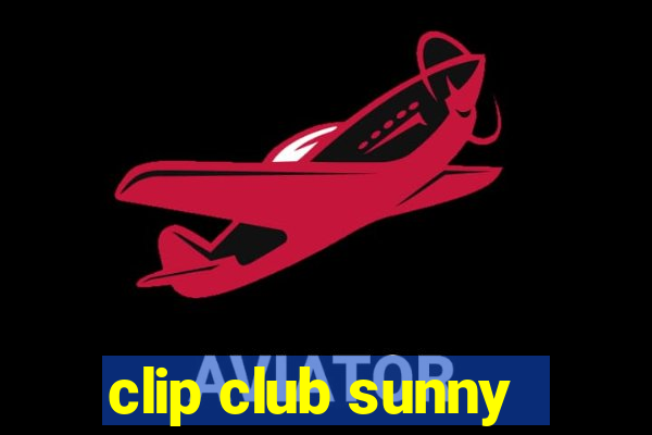 clip club sunny