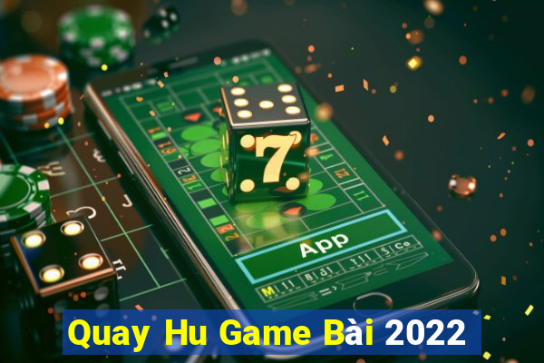 Quay Hu Game Bài 2022