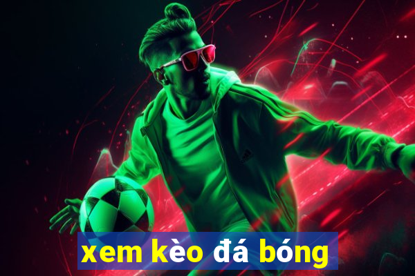 xem kèo đá bóng