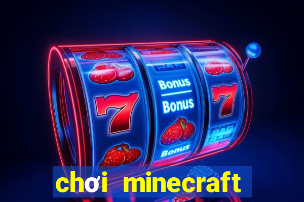 chơi minecraft miễn phí