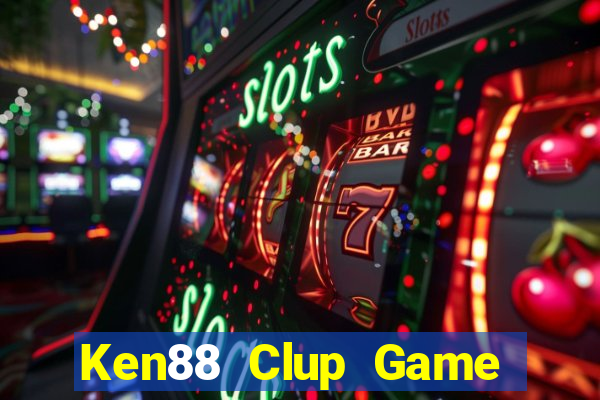 Ken88 Clup Game Bài Nổ Hũ Uy Tín