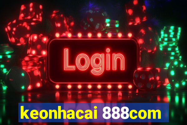 keonhacai 888com