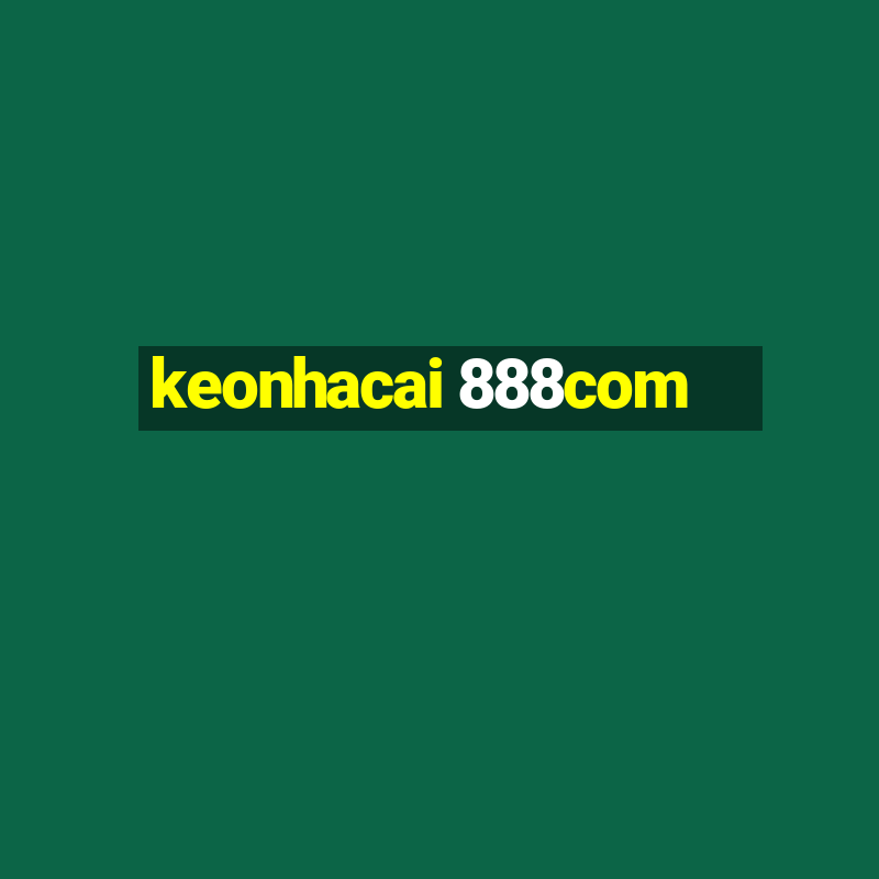 keonhacai 888com