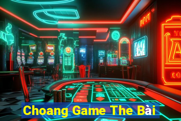 Choang Game The Bài