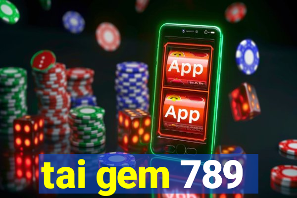 tai gem 789