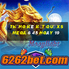 THỐNG KÊ KẾT QUẢ XS Mega 6 45 ngày 19