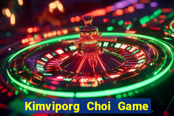 Kimviporg Choi Game Đánh Bài