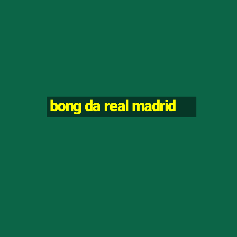 bong da real madrid