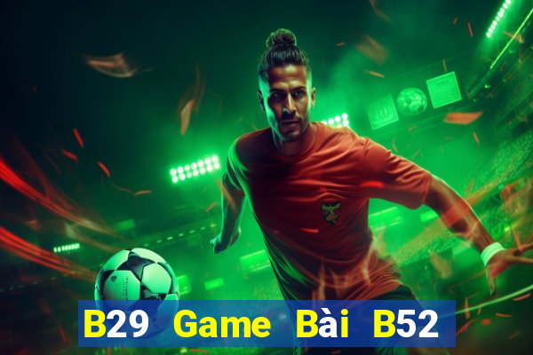 B29 Game Bài B52 Đổi Thưởng 2021