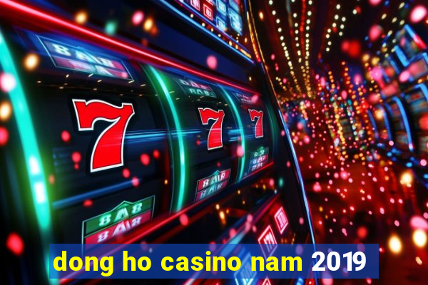 dong ho casino nam 2019