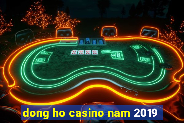 dong ho casino nam 2019