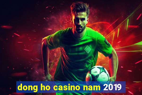 dong ho casino nam 2019