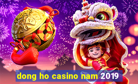 dong ho casino nam 2019