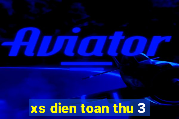 xs dien toan thu 3