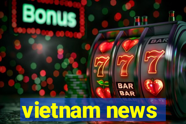 vietnam news