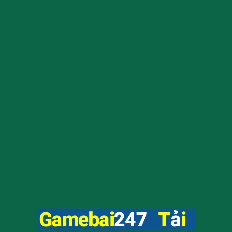 Gamebai247 Tải Game Bài Nhất Vip