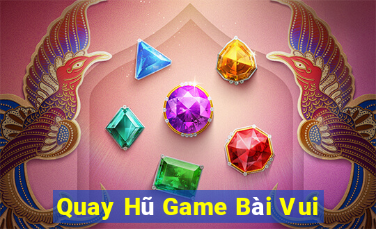 Quay Hũ Game Bài Vui