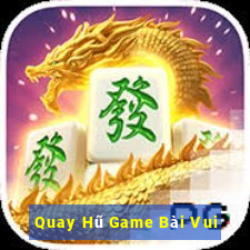 Quay Hũ Game Bài Vui