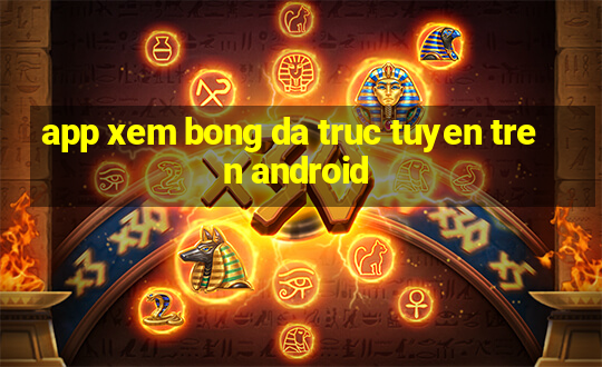 app xem bong da truc tuyen tren android