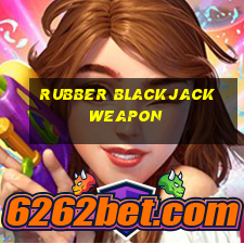 rubber blackjack weapon