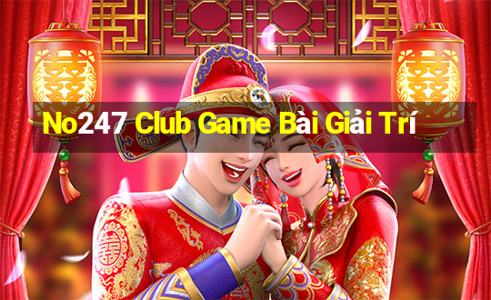 No247 Club Game Bài Giải Trí