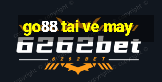 go88 tai ve may