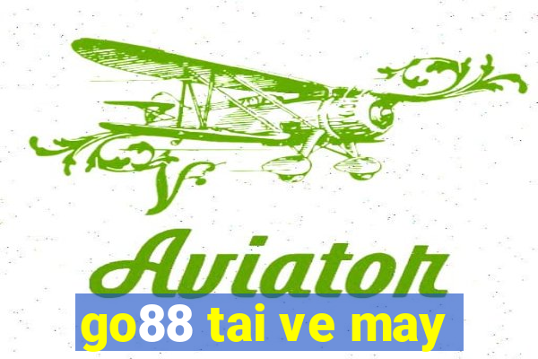 go88 tai ve may