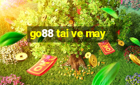 go88 tai ve may