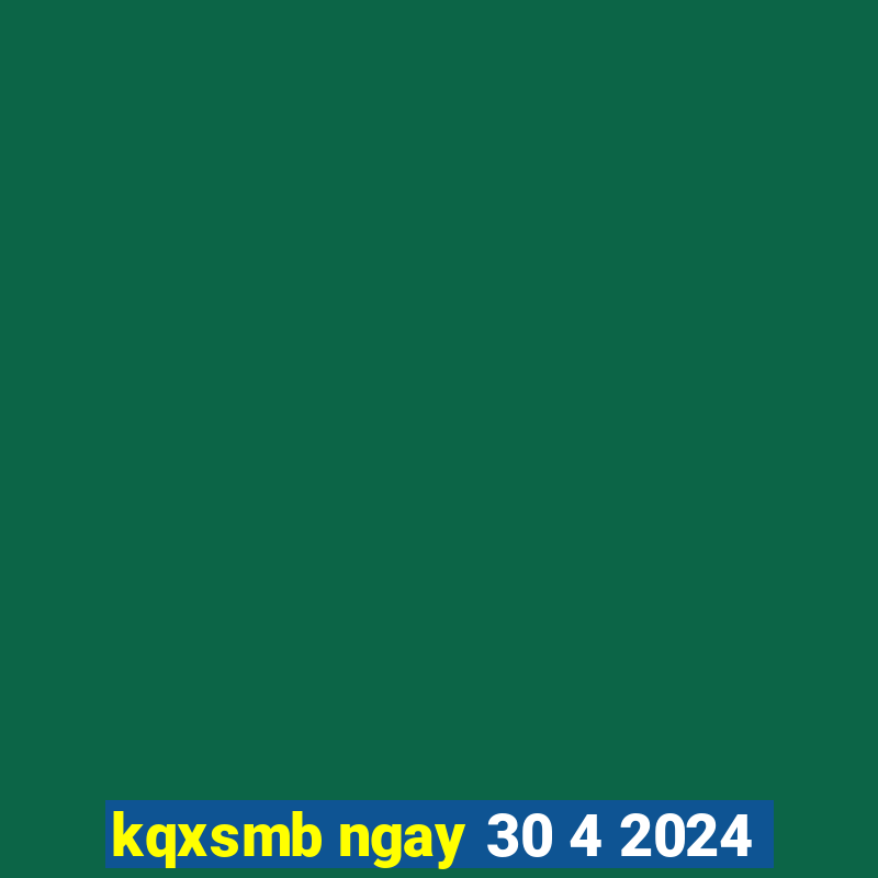 kqxsmb ngay 30 4 2024