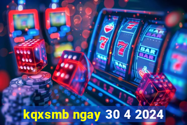 kqxsmb ngay 30 4 2024