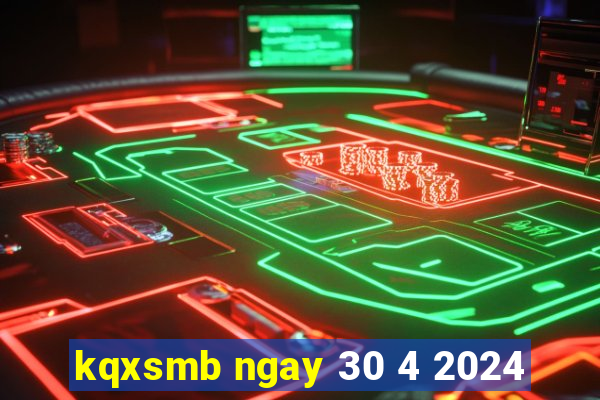 kqxsmb ngay 30 4 2024