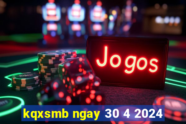 kqxsmb ngay 30 4 2024