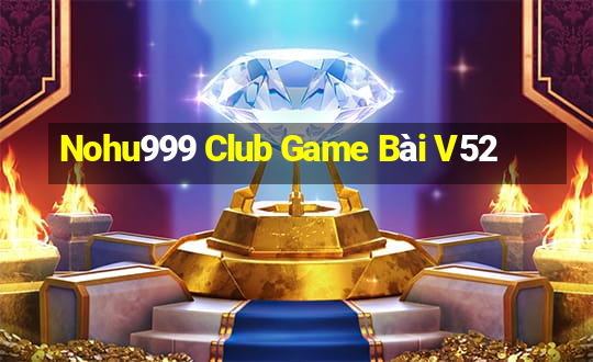 Nohu999 Club Game Bài V52