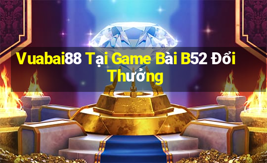 Vuabai88 Tại Game Bài B52 Đổi Thưởng