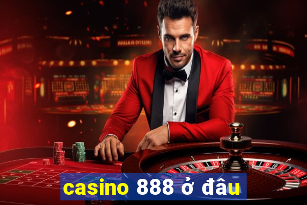 casino 888 ở đâu