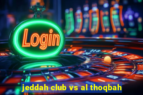 jeddah club vs al thoqbah