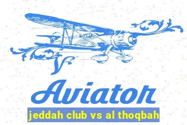 jeddah club vs al thoqbah