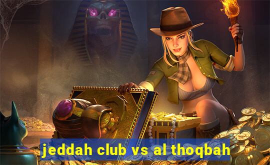 jeddah club vs al thoqbah