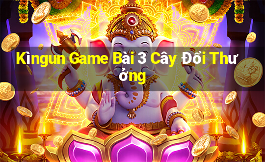 Kìngun Game Bài 3 Cây Đổi Thưởng