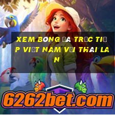 xem bóng đá trực tiếp việt nam với thái lan