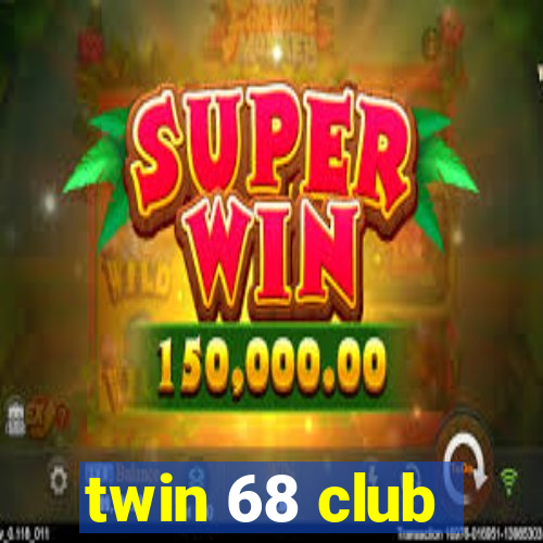 twin 68 club