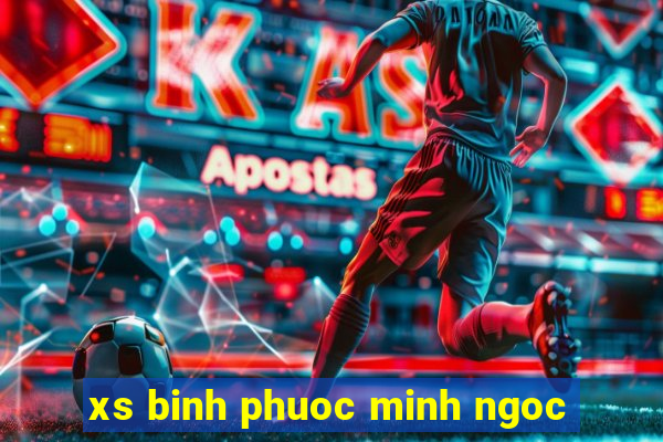 xs binh phuoc minh ngoc