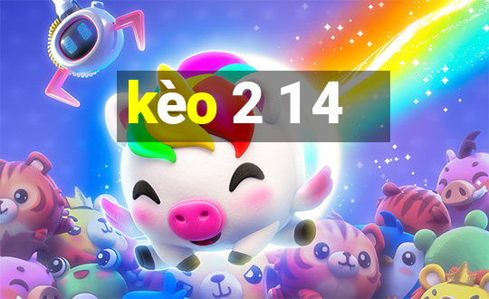 kèo 2 1 4