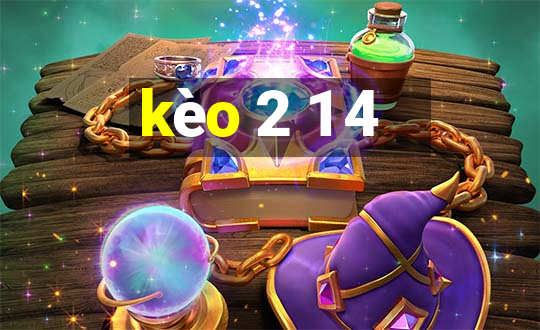 kèo 2 1 4