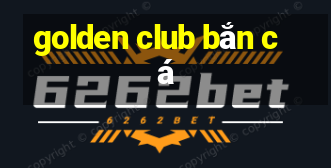 golden club bắn cá