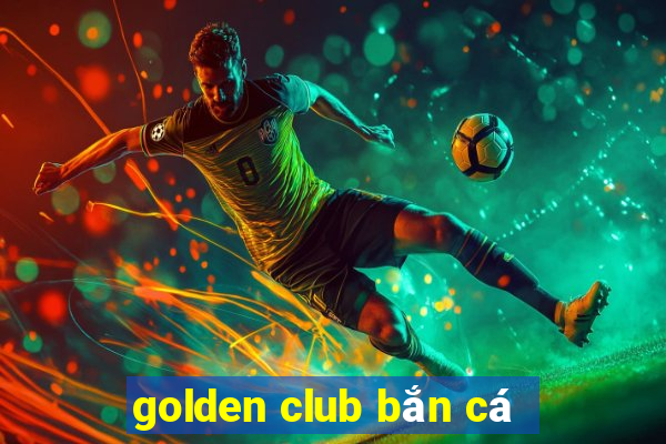 golden club bắn cá