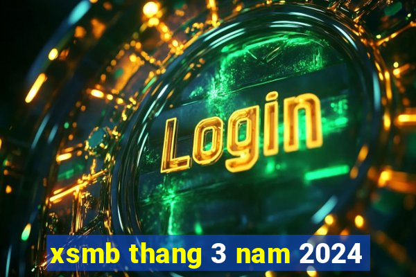 xsmb thang 3 nam 2024